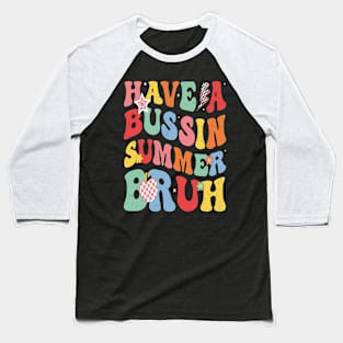 Have A Bussin Summer Bruh Teacher Last Day Of School We Out Baseball T-Shirt